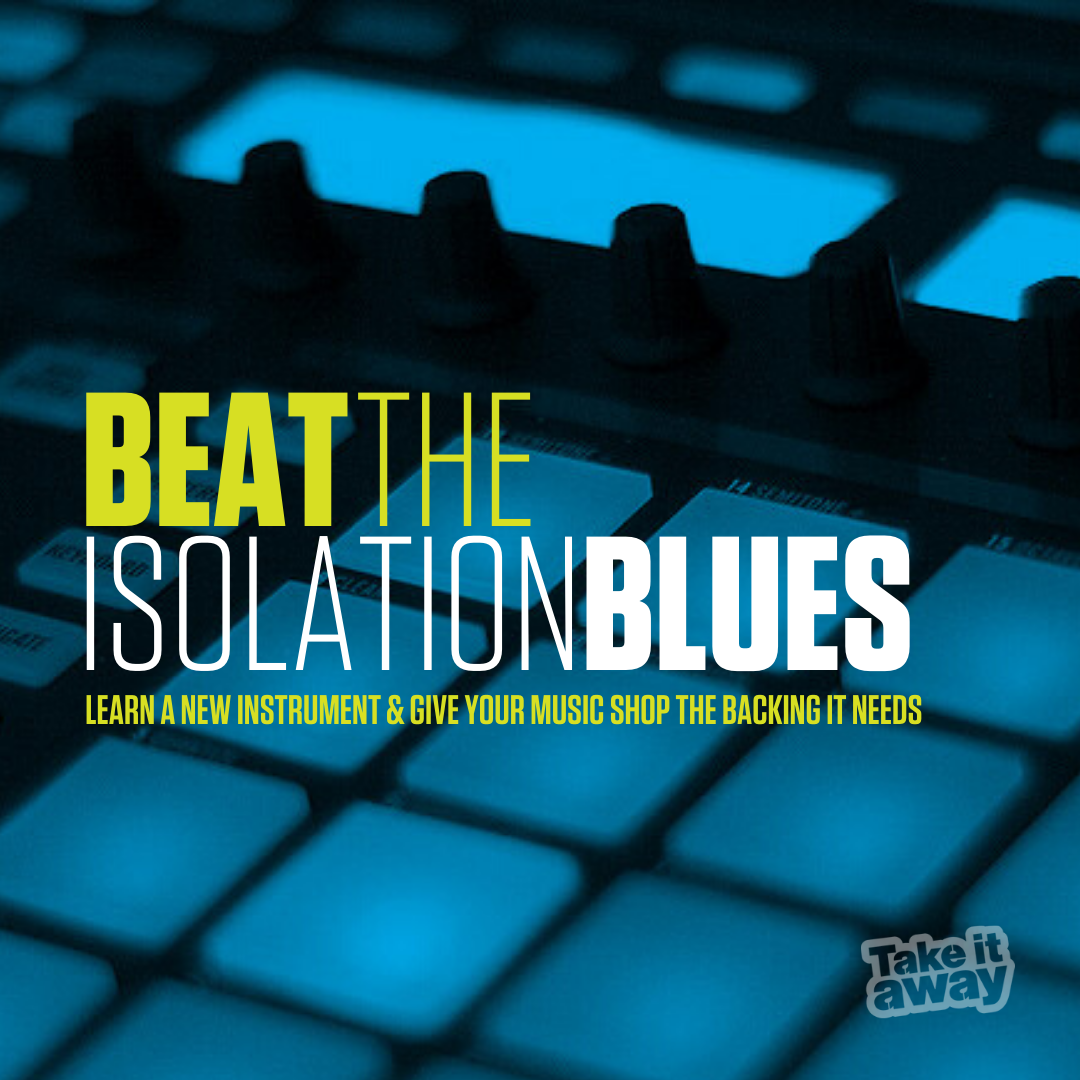 Beat the isolation blues. Learn a new instrument & give your music shop the backing it needs.
