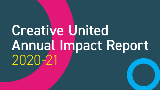 Creative United Annual Impact Report 2020-21